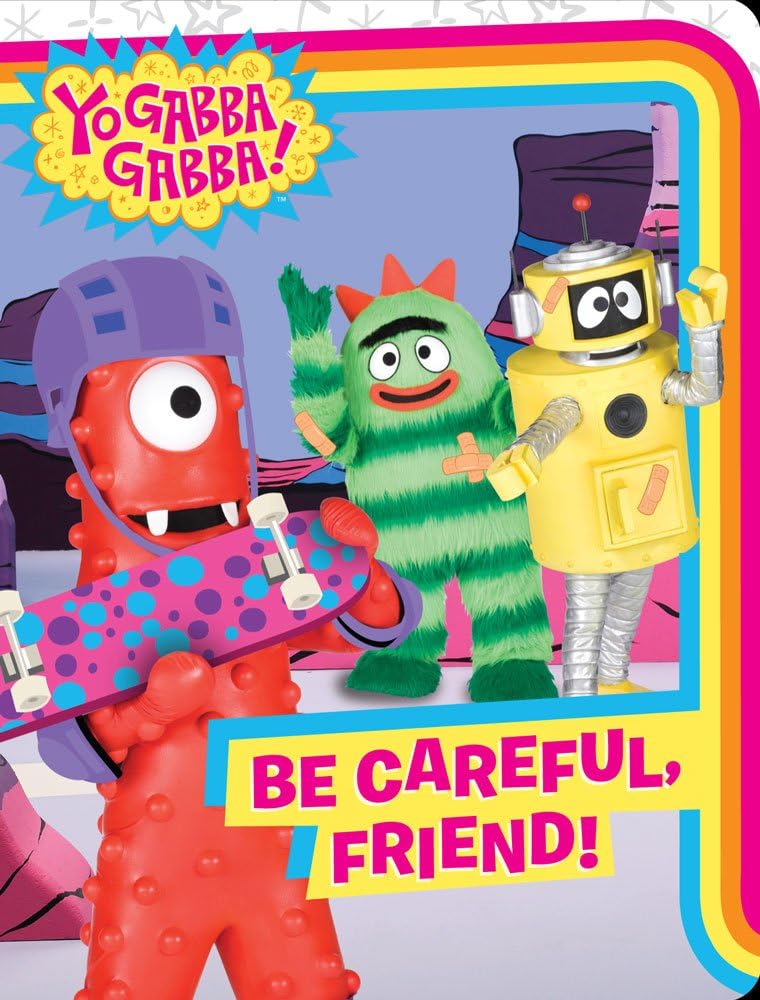 Be Careful, Friend! (Yo Gabba Gabba!) Board book – April 20, 2010