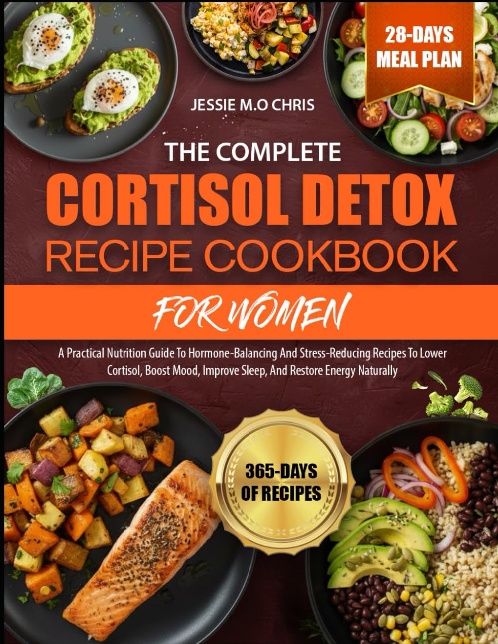 THE COMPLETE CORTISOL DETOX RECIPE COOKBOOK FOR WOMEN: A Practical Nutrition Guide To Hormone-Balancing And Stress-Reducing Recipes To Lower Cortisol, ... Improve Sleep, And Restore Energy Naturally