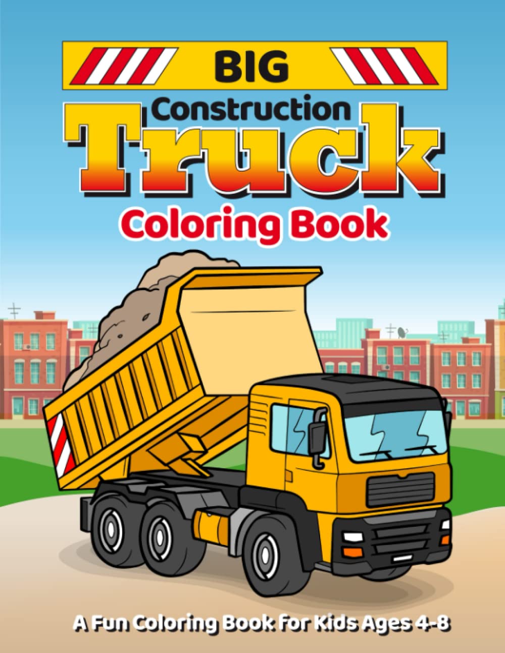Big Construction Truck Coloring Book: A Fun Coloring Book for Kids 4-8
