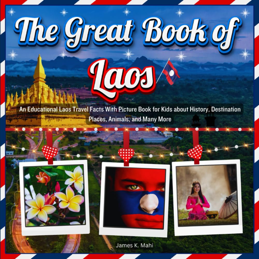 The Great Book of Laos: An Educational Laos Travel Facts With Picture Book for Kids about History, Destination Places, Animals, and Many More