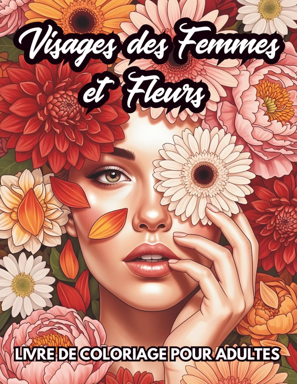 Visages des Femmes et Fleurs Livre de Coloriage pour Adultes: Illustrations élégantes et florales pour la relaxation, anti-stress et créativité