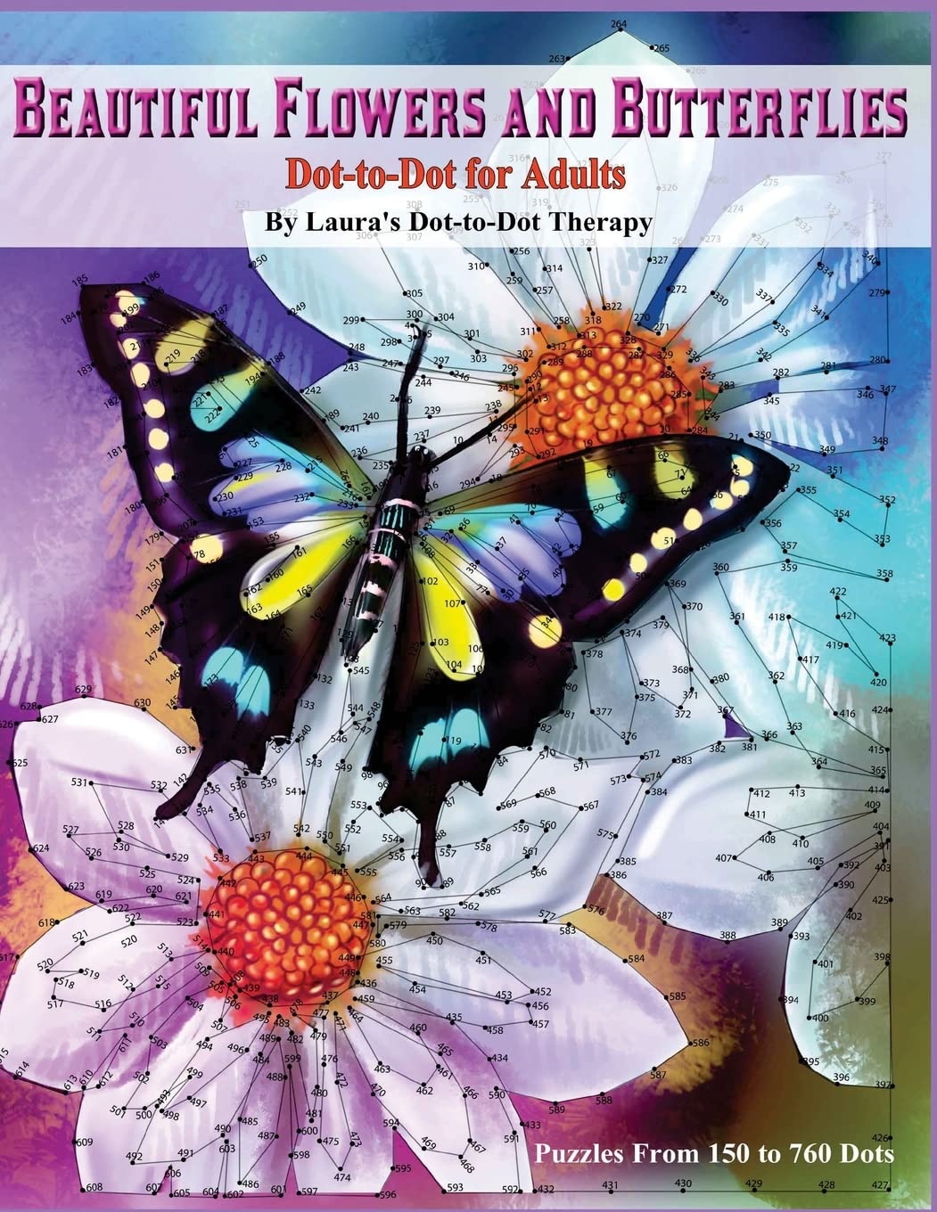 Beautiful Butterflies and Flowers Dot-to-Dot For Adults- Puzzles From 150 to 760: Dots: Flowers and Flight!: Volume 1 (Dot to Dot Books For Adults)