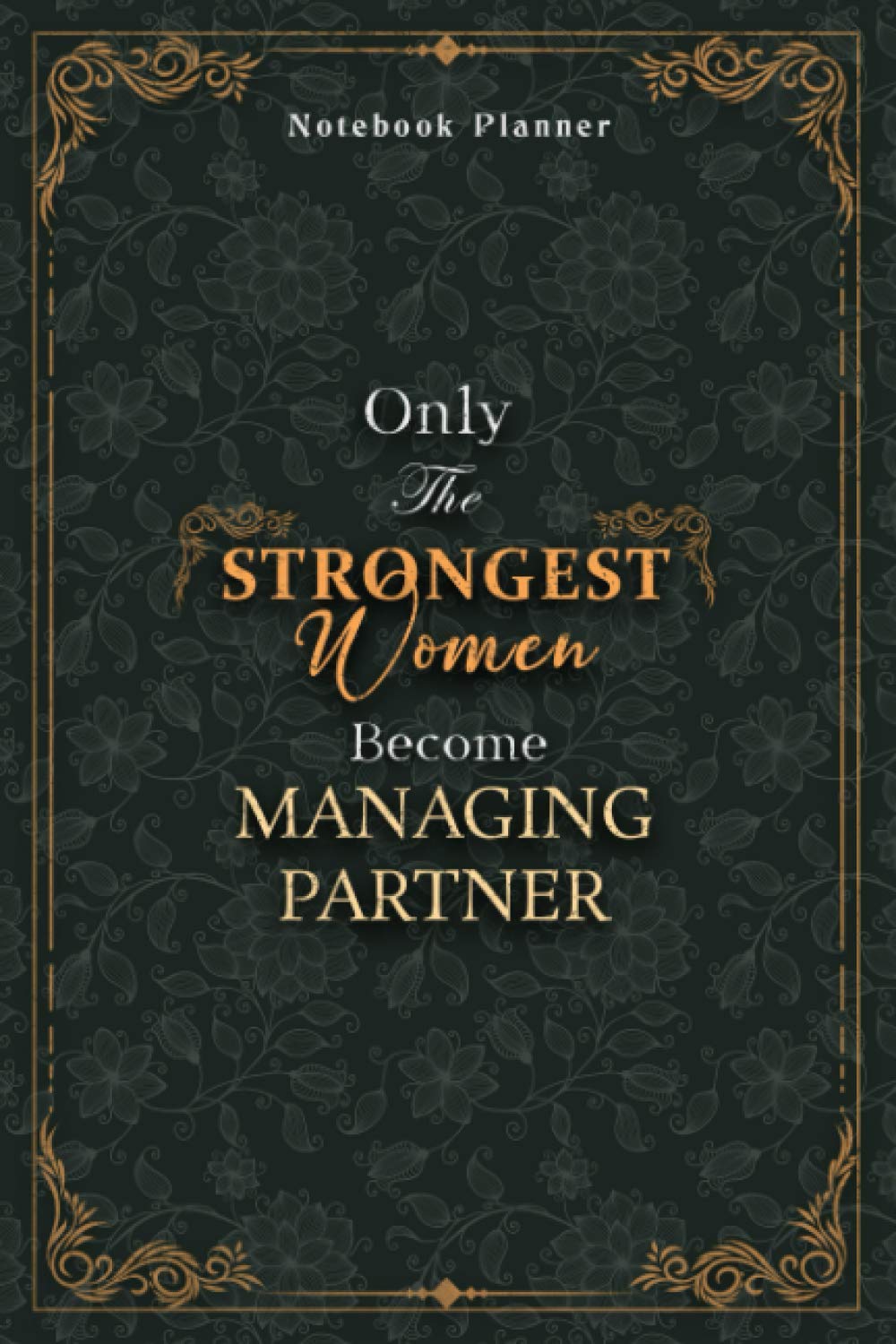 Managing Partner Notebook Planner - Luxury Only The Strongest Women Become Managing Partner Job Title Working Cover: 120 Pages, Event, Small Business, ... Organizer, Personal Budget, A5, 6x9 inch