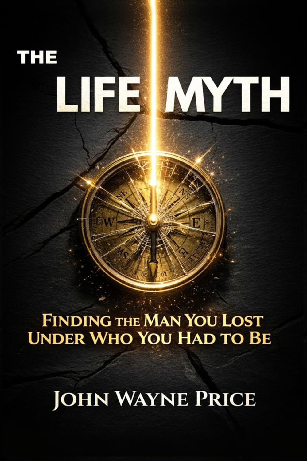 The Life Myth: Finding the Man You Lost Under Who You Had To Be