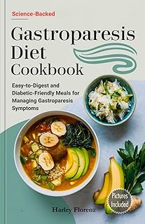 Gastroparesis Diet Cookbook: Easy-to-Digest and Diabetic-Friendly Meals for Managing Gastroparesis Symptoms