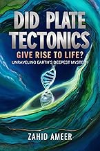 Did Plate Tectonics Give Rise to Life? Unraveling Earth's Deepest Mystery