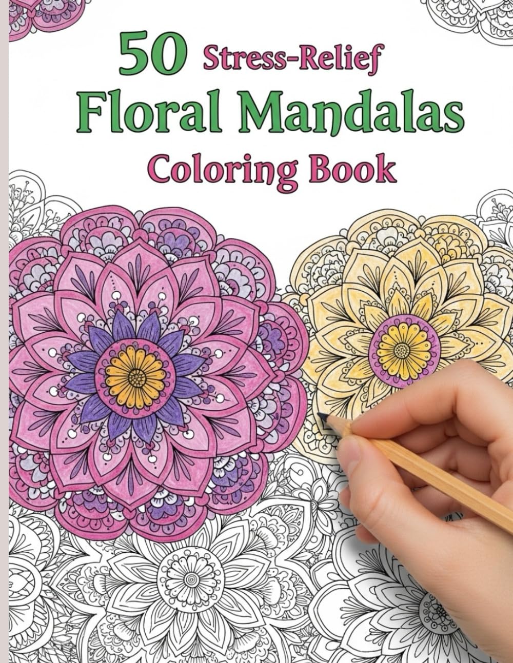 50 Stress-Relief Floral Mandalas Coloring Book: “Mindful Coloring for Stress Relief and Relaxation”