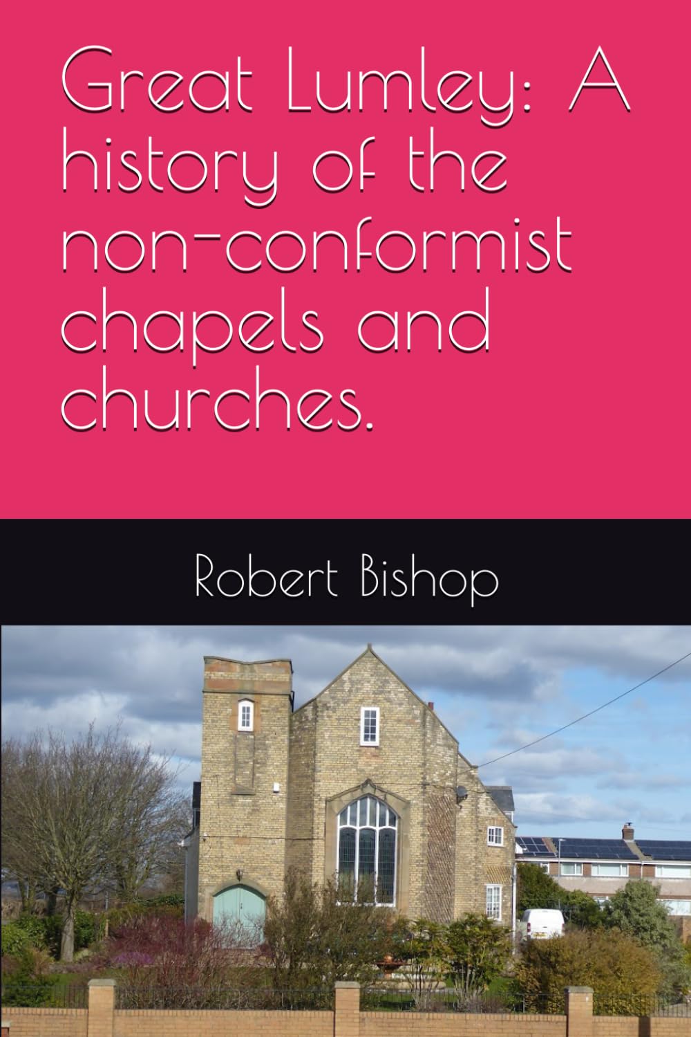 Great Lumley: A history of the non-conformist chapels and churches.