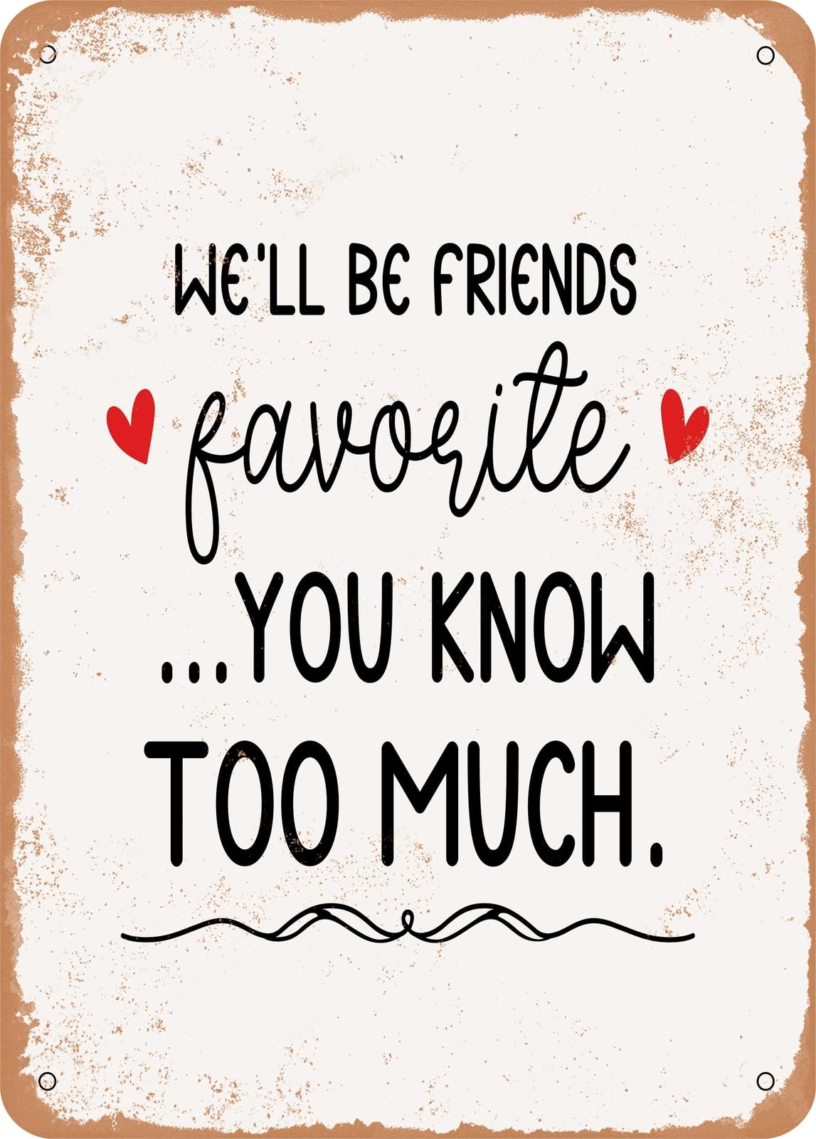 Miaomansenstore Metal Sign - We'll Be Friends Favorite You Know Too Much - Vintage Rusty Look Home Decor