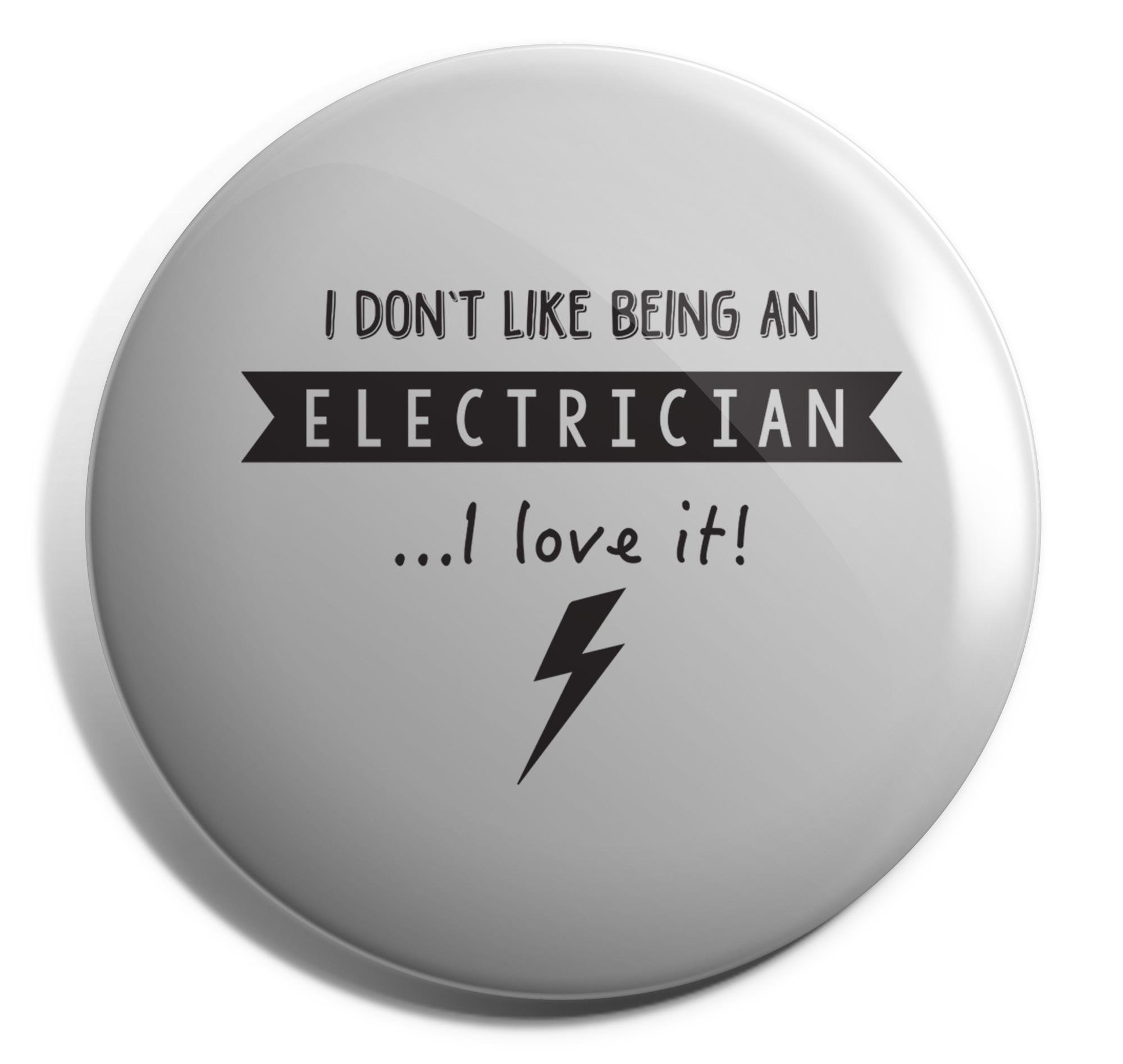 Hippowarehouse I Don't Like Being An Electrician.I Love It! Badge Pin