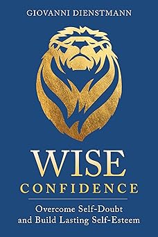 Wise Confidence: Overcome Self-Doubt and Build Lasting Self-Esteem-Wow! eBook