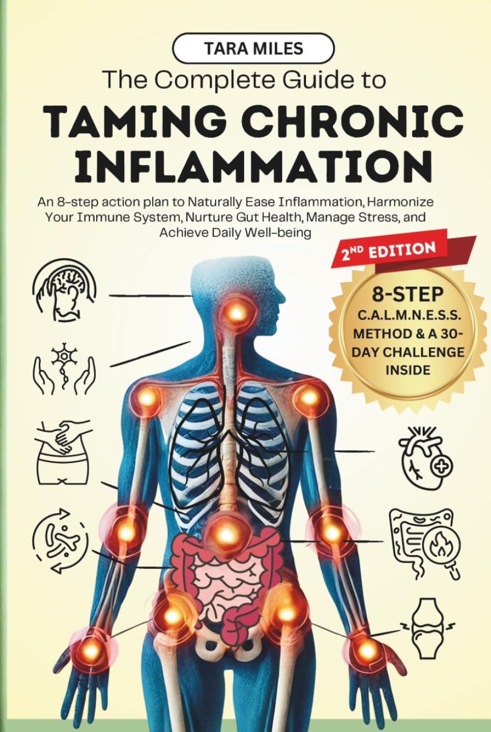 The Complete Guide to Taming Chronic Inflammation: An 8-step Action Plan to Naturally Ease Inflammation, Harmonize Your Immune System, Nurture Gut Health, Manage Stress, and Achieve Daily Well-being
