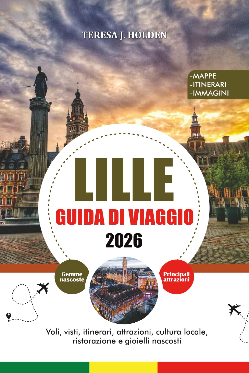 GUIDA DI VIAGGIO LILLE 2026: Voli, visti, itinerari, attrazioni, cultura locale, ristorazione e gioielli nascosti