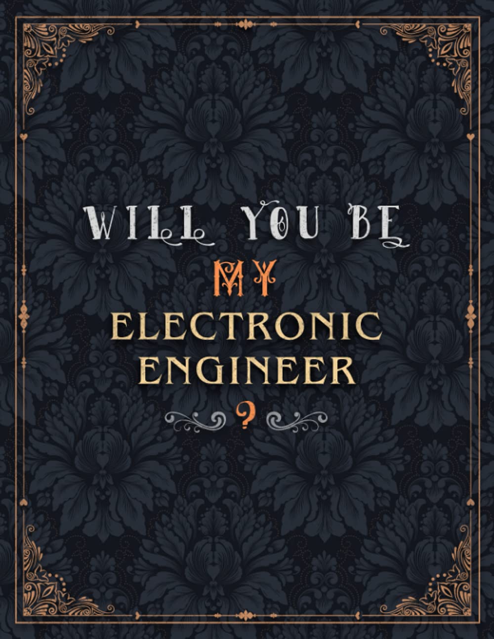 Electronic Engineer Lined Notebook - Will You Be My Electronic Engineer Job Title Daily Journal: Teacher, Daily, Journal, Mom, Meeting, Over 100 Pages, A4, Wedding, 8.5 x 11 inch, 21.59 x 27.94 cm
