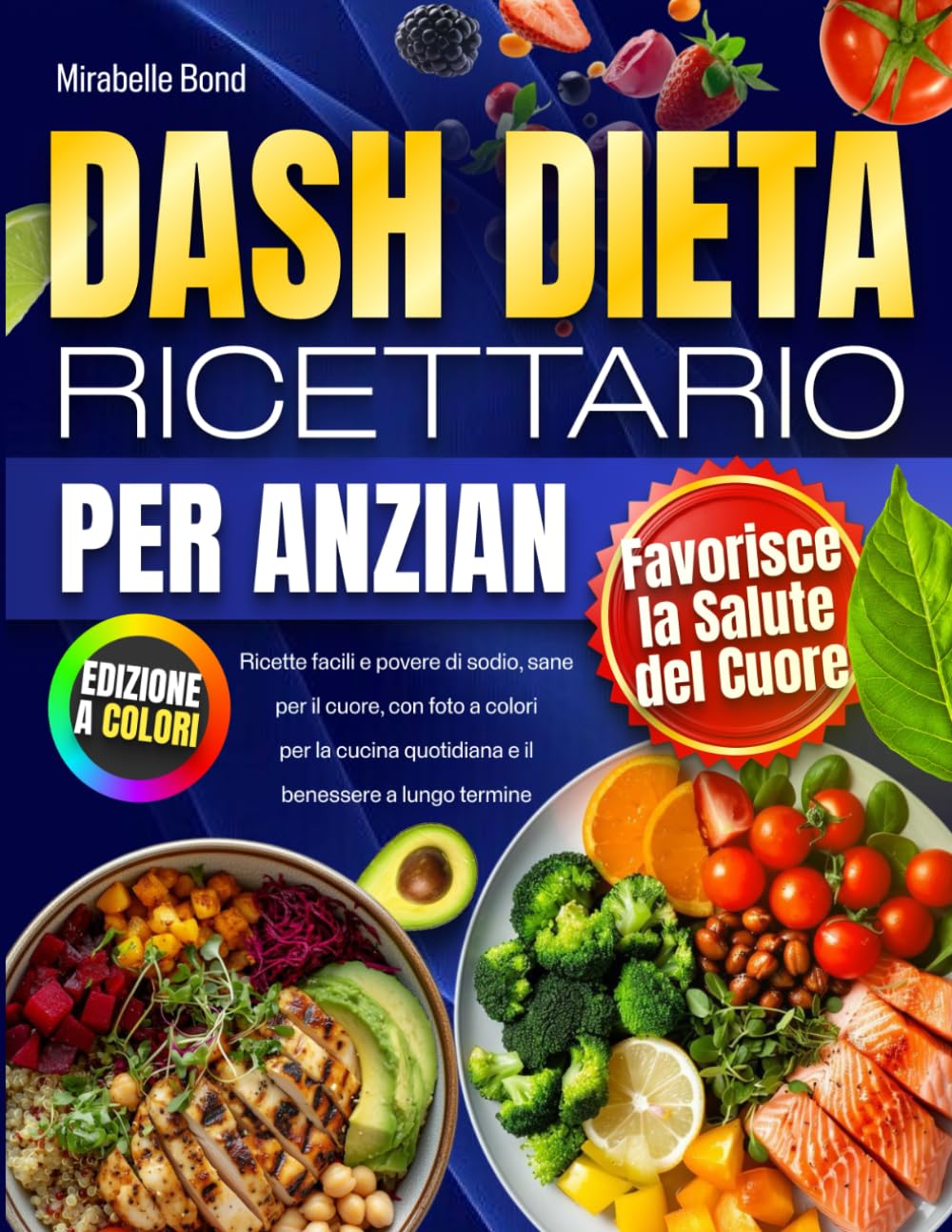DASH Dieta – Ricettario per Anziani: Ricette facili e povere di sodio, sane per il cuore, con foto a colori per la cucina quotidiana e il benessere a lungo termine