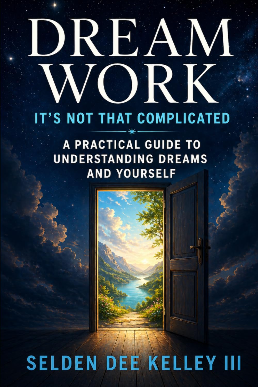Dream Work: It's Not That Complicated: A Practical Guide to Understanding Your Dreams and Yourself