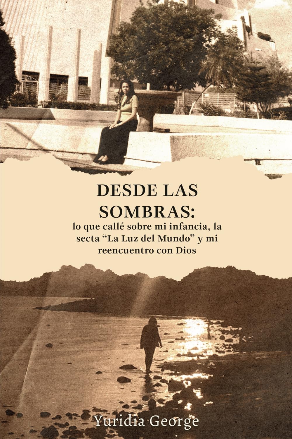 Desde las sombras: lo que callé sobre mi infancia, la secta “La Luz del Mundo” y mi reencuentro con Dios (Spanish Edition)