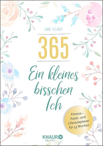 365 - ein kleines bisschen Ich: Fitness-, Food- und Lifestyleplaner für 53 Wochen