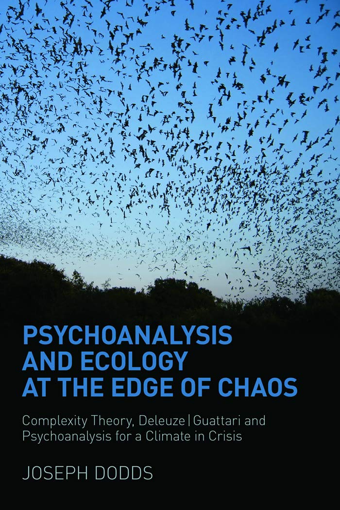 Psychoanalysis and Ecology at the Edge of Chaos: Complexity Theory, Deleuze|Guattari and Psychoanalysis for a Climate in Crisis