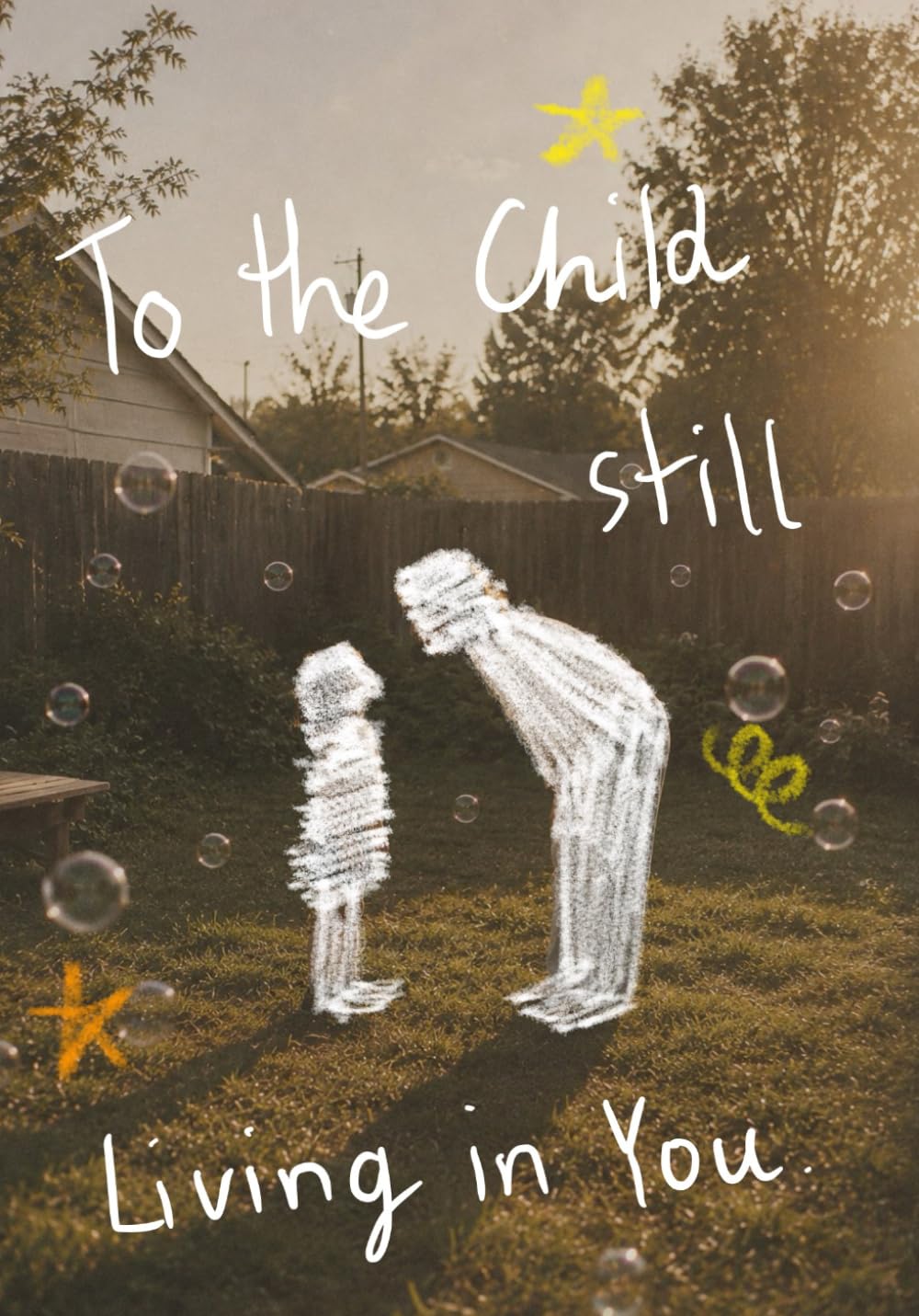 To the Child Still Living in You: Conversations Between Who You Were and Who You Became
