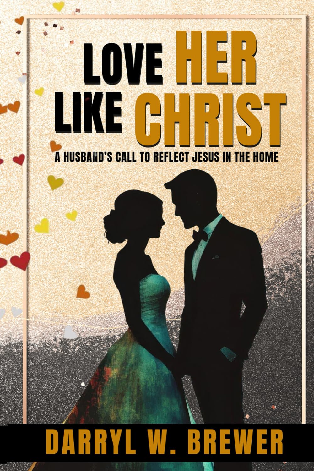 Love Her Like Christ: A Husband's Call to Reflect Jesus in the Home