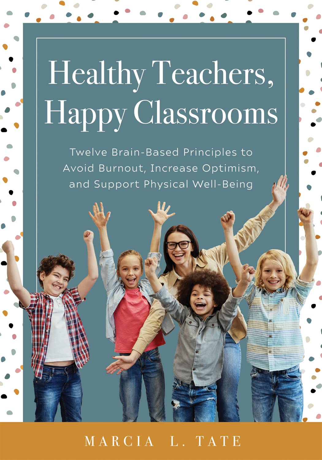 Healthy Teachers, Happy Classrooms: Twelve Brain-Based Principles to Avoid Burnout, Increase Optimism, and Support Physical Well-Being (Manage stress and increase your health, wellness, and efficacy) Healthy Teachers, Happy Classrooms: Twelve Brain-Based Principles to Avoid Burnout, Increase Optimism, and Support Physical Well-Being (Manage stress and increase your health, wellness, and efficacy)