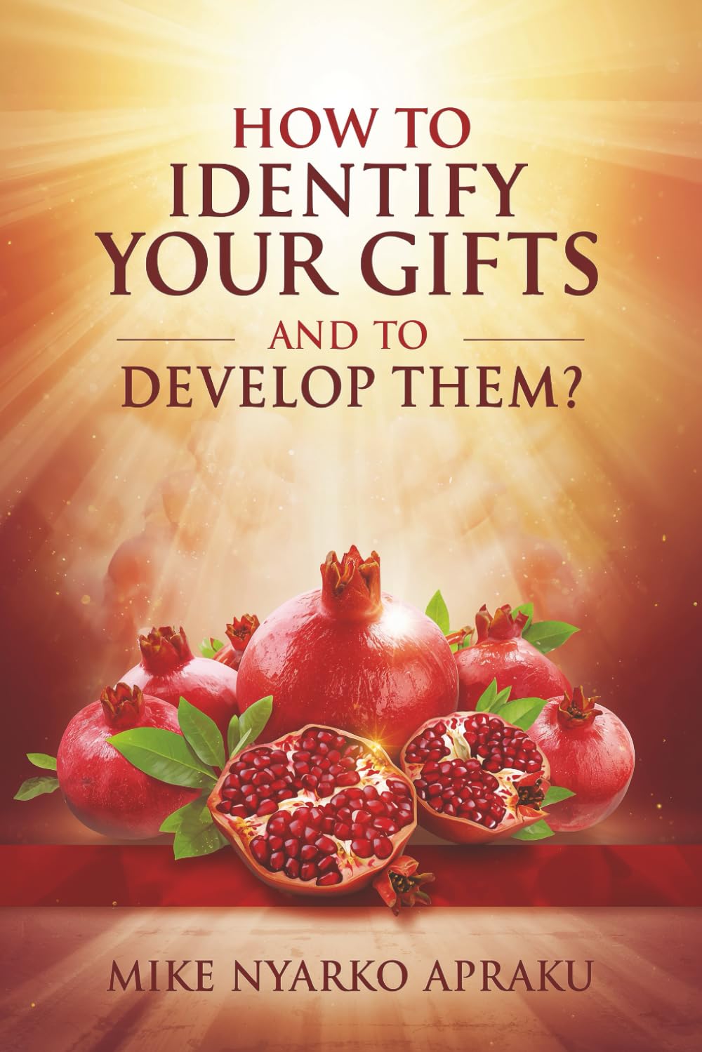 HOW TO IDENTIFY YOUR GIFTS AND TO DEVELOP THEM