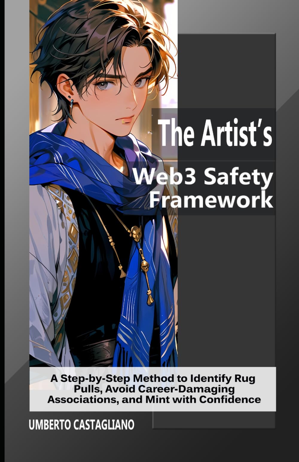 The Artist’s Web3 Safety Framework: A Step-by-Step Method to Identify Rug Pulls, Avoid Career-Damaging Associations, and Mint with Confidence (Web3 for Creatives: Navigating the New Creative Economy)