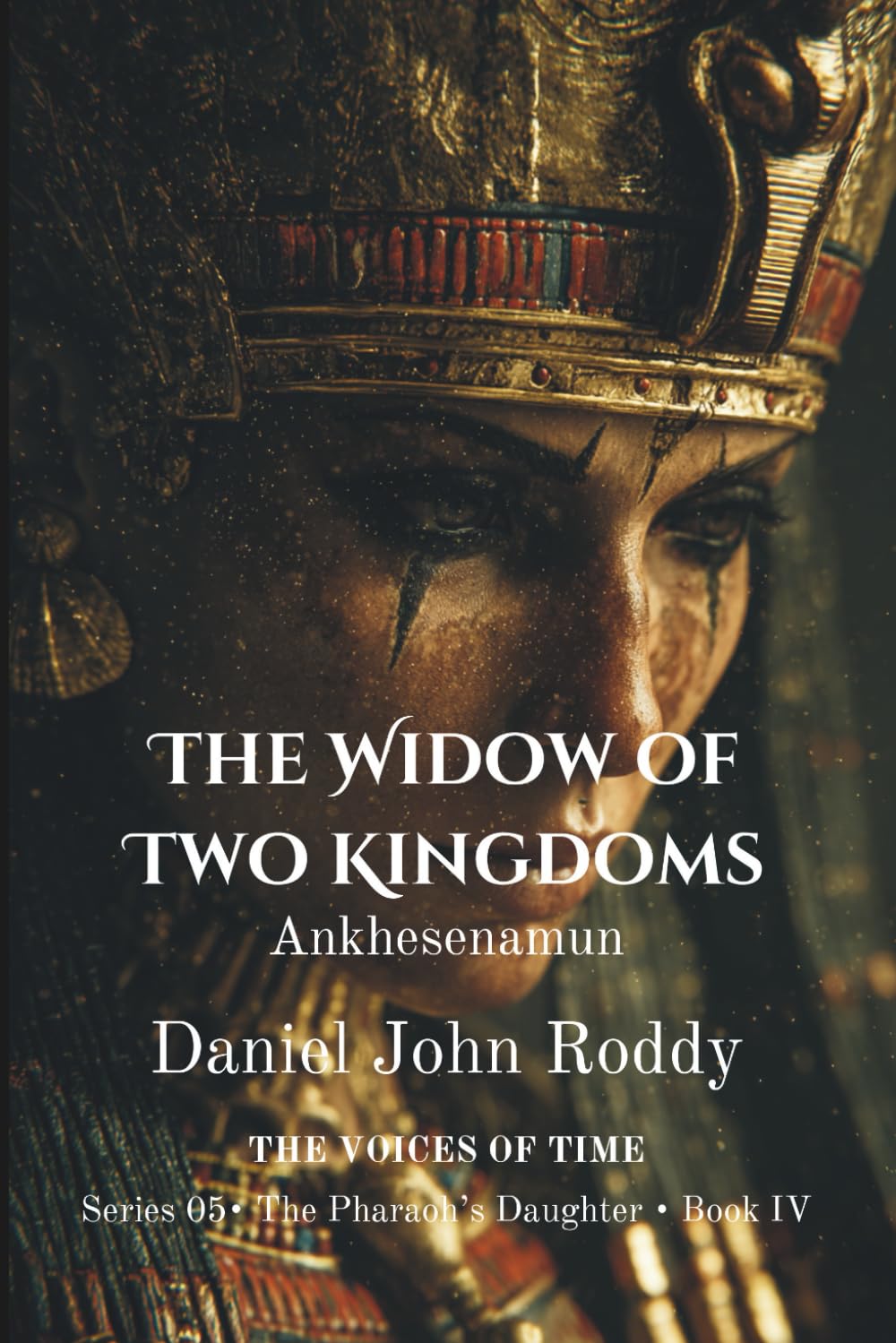 The Widow of Two Kingdoms: Ankhesenamun (Series 05: The Pharaoh's Daughter)