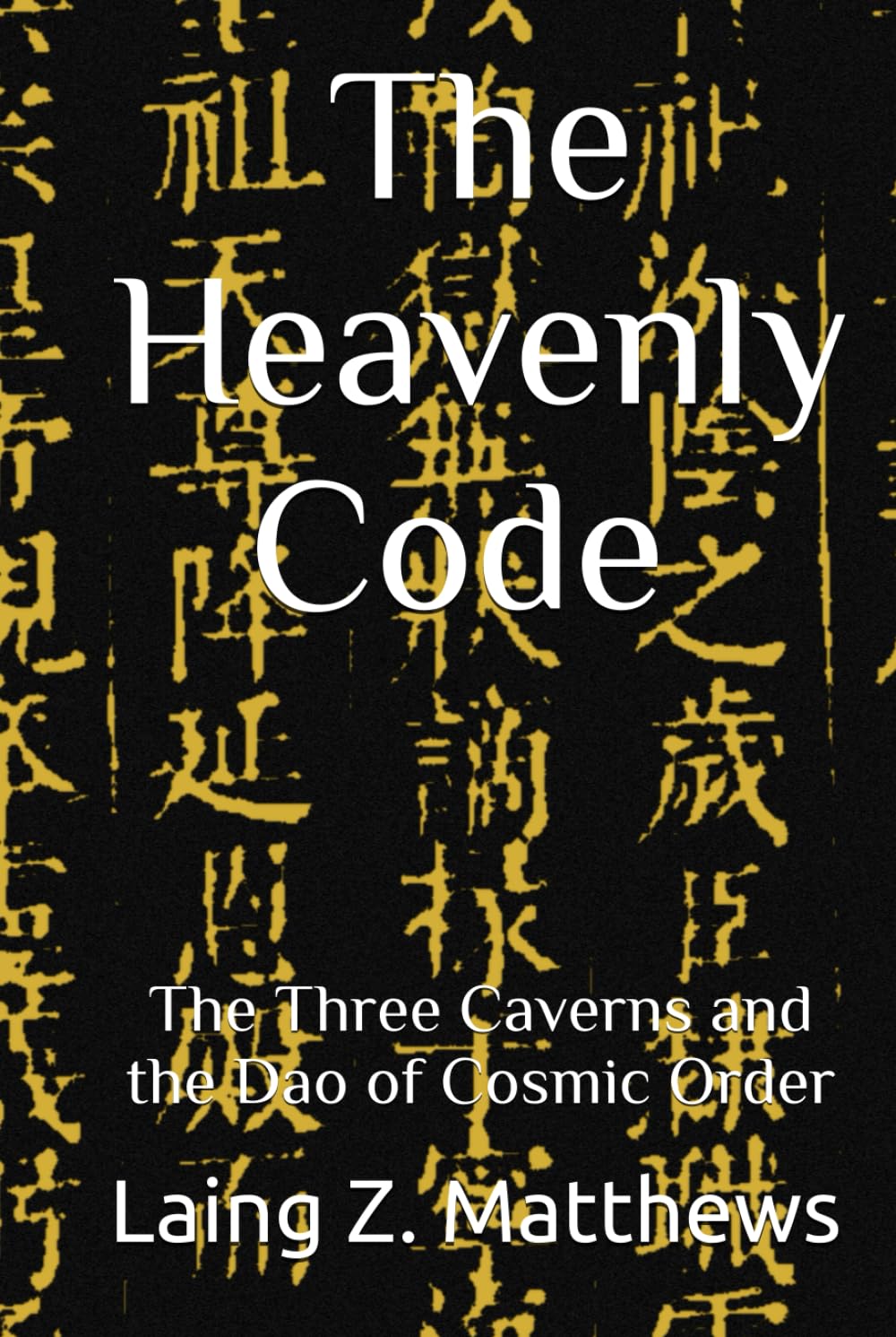 The Heavenly Code 雲笈七籤: The Three Caverns and the Dao of Cosmic Order (Essence of the Seven Canons of the Celestial Satchel)