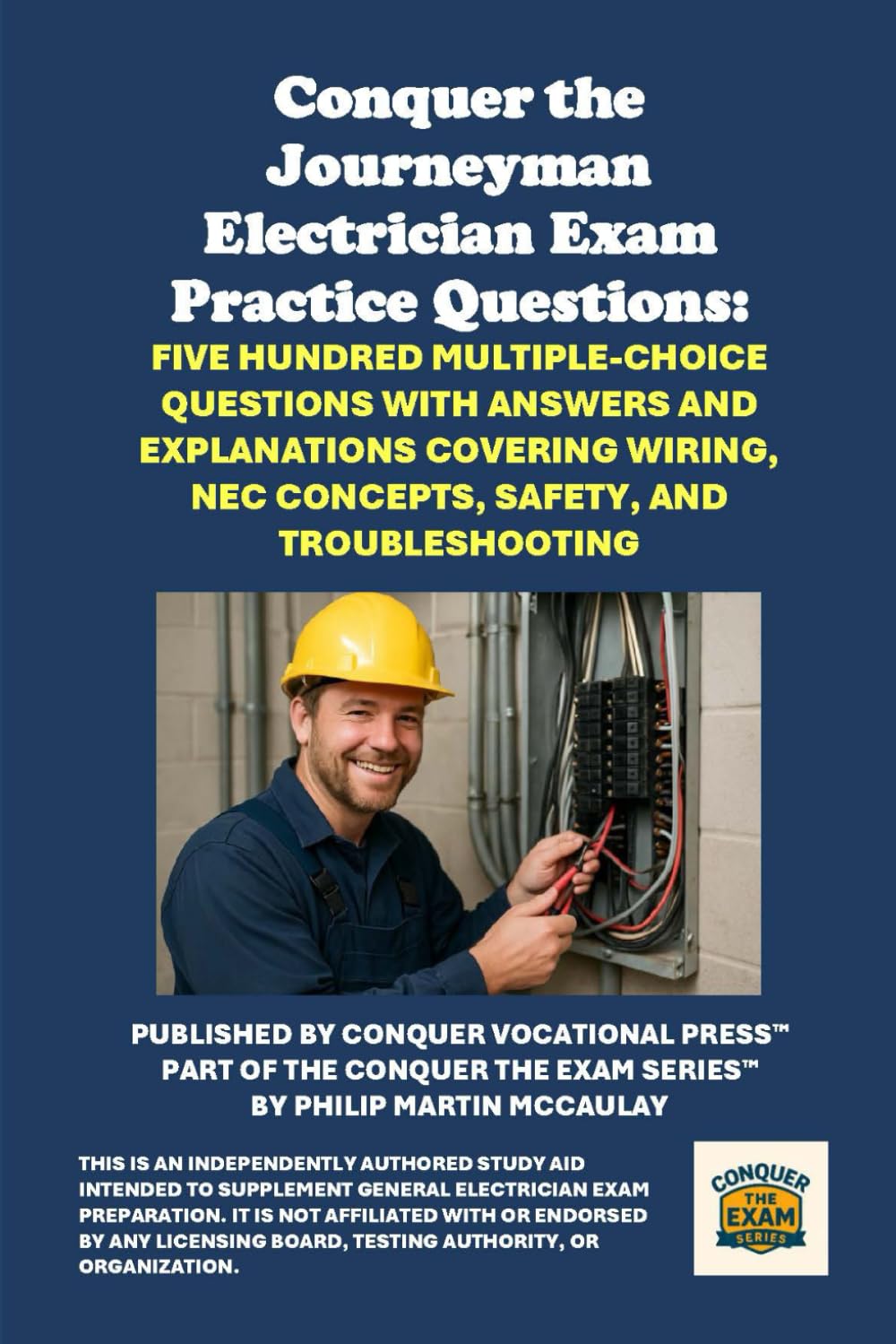 Conquer the Journeyman Electrician Exam Practice Questions: Five Hundred Multiple-Choice Questions with Answers and Explanations Covering Wiring, NEC ... and Troubleshooting (Skilled Trades Exams)