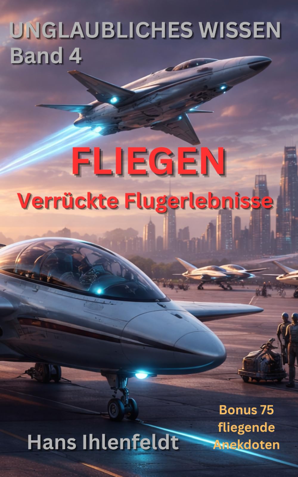 FLIEGEN Verrückte Flugerlebnisse (Unglaubliches Wissen)
