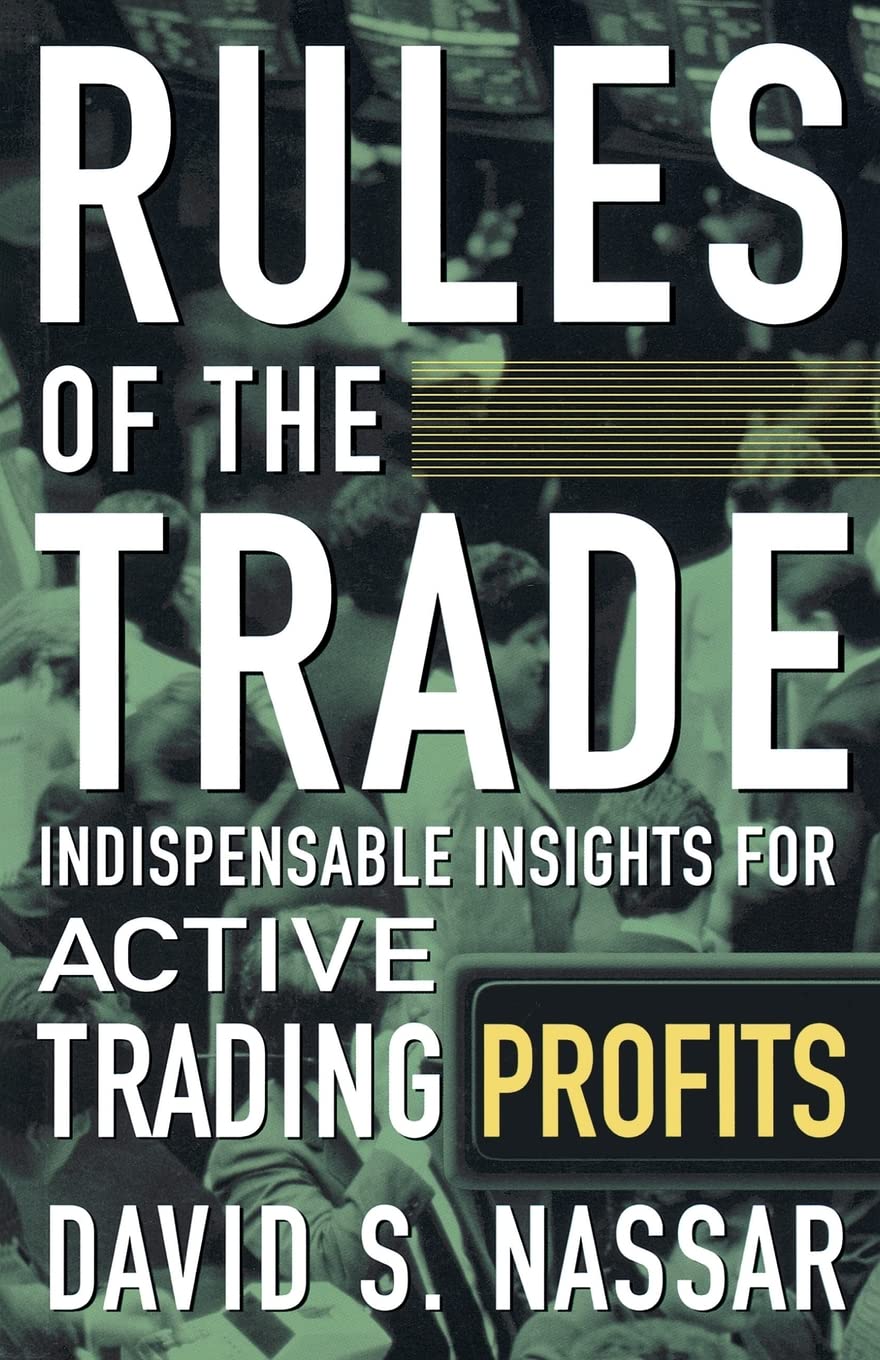 Rules of the Trade: Indispensable Insights for Active Trading Profits Nassar, David