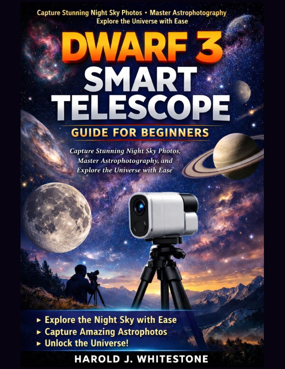 Dwarf 3 Smart Telescope Guide for Beginners: Capture Stunning Night Sky Photos, Master Astrophotography, and Explore the Universe with Ease