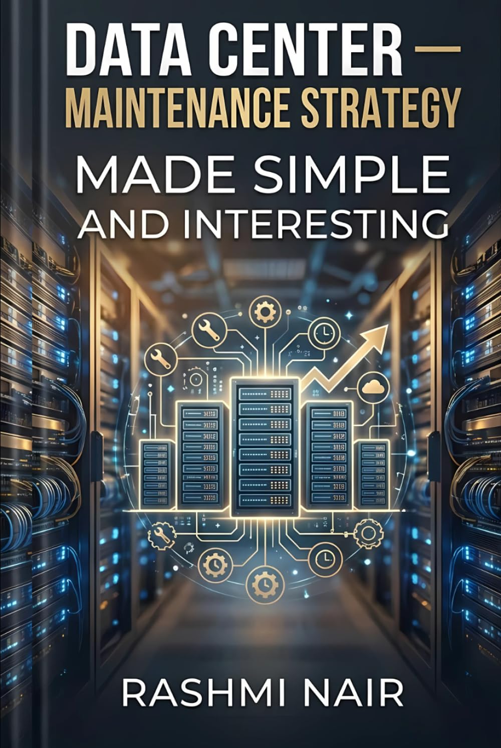Data Center — Maintenance Strategy — Maintaining The Facility: Made Simple and Interesting (Data Centers - Careers)