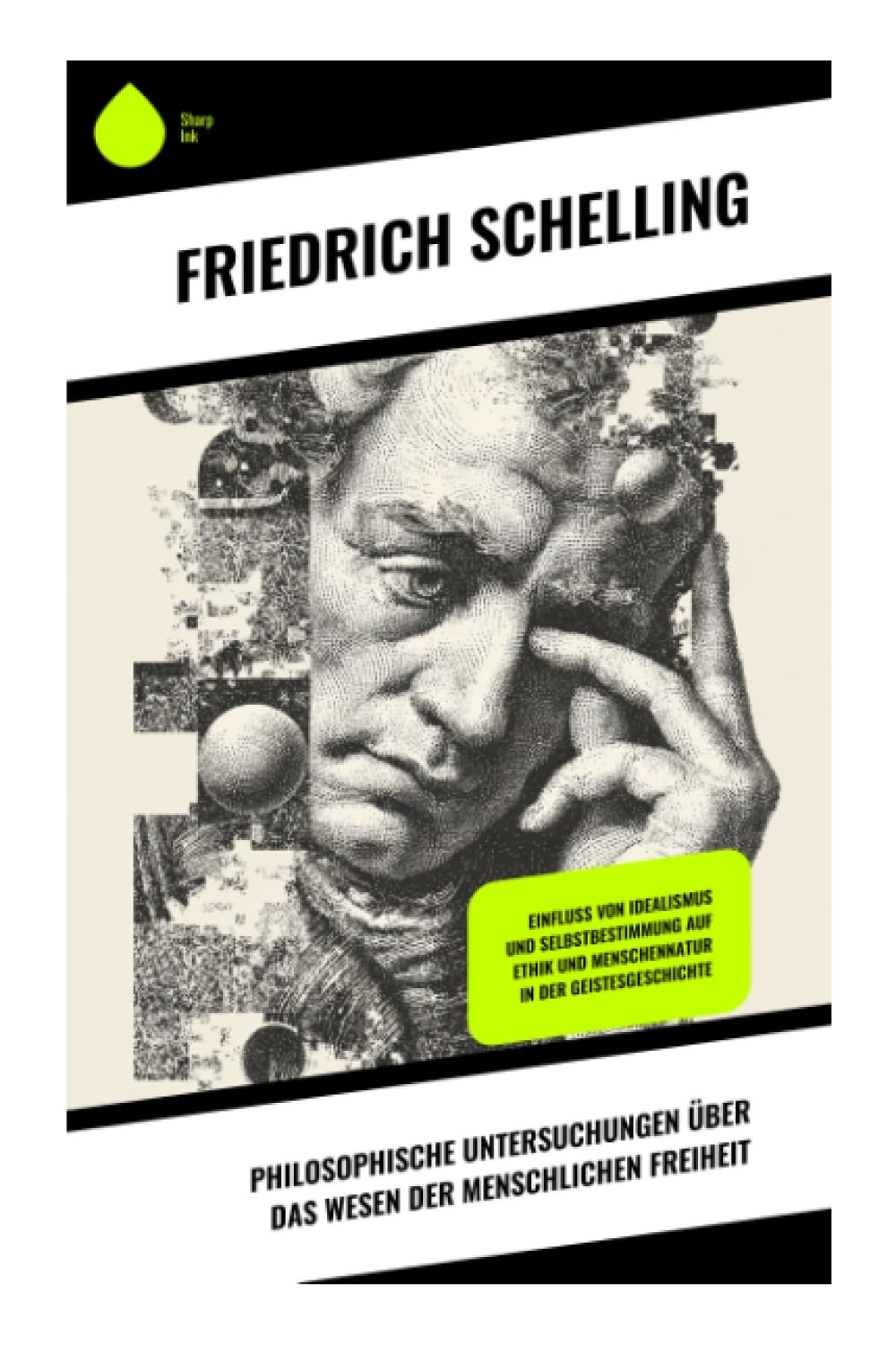 Philosophische Untersuchungen über das Wesen der menschlichen Freiheit: Einfluss von Idealismus und Selbstbestimmung auf Ethik und Menschennatur in der Geistesgeschichte