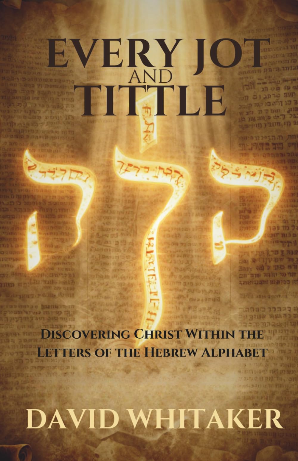 Every Jot and Tittle: Discovering Christ within the pages of the Hebrew alphabet