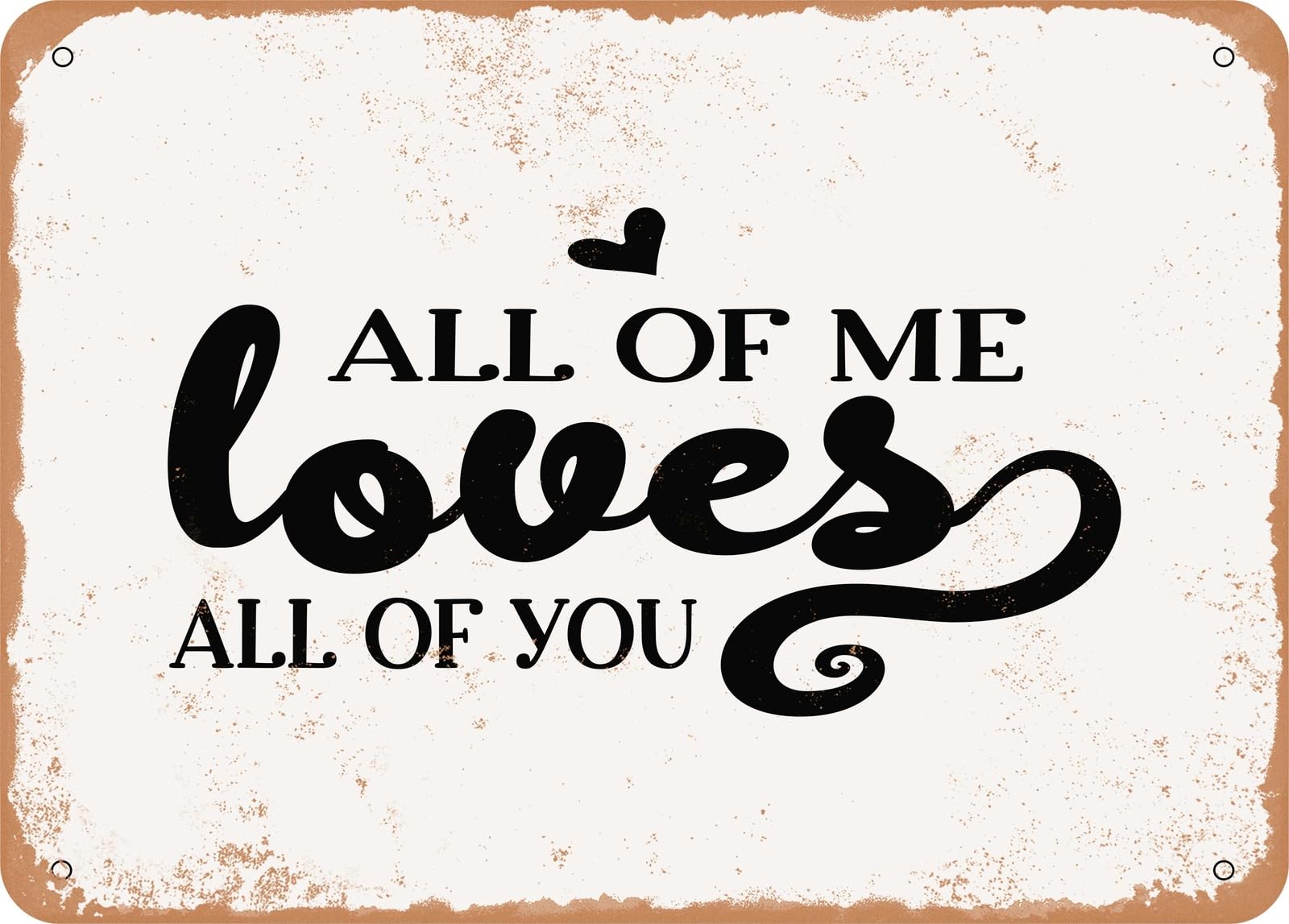 Metal Sign - All of Me Loves All of You - 4 - Vintage Look Sign home decor