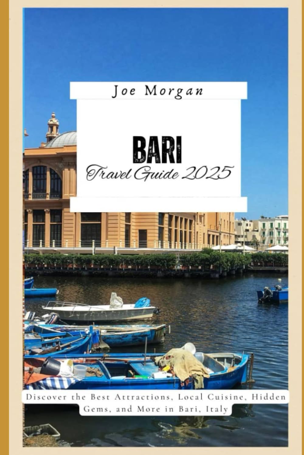 Bari Travel Guide 2025: Discover the Best Attractions, Local Cuisine, Hidden Gems, and More in Bari, Italy