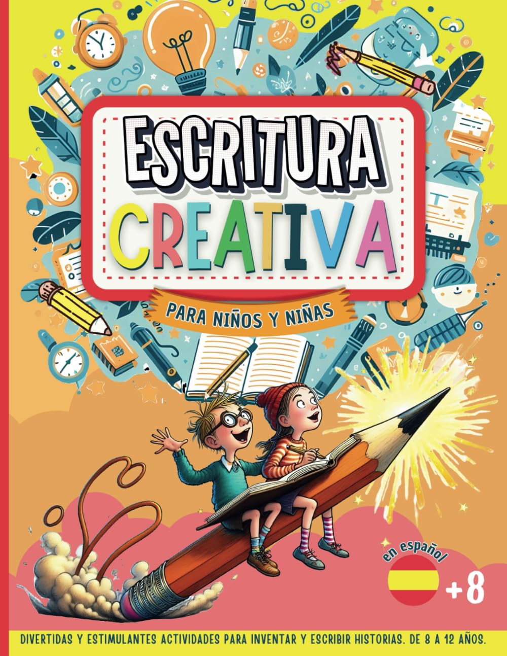 ESCRITURA CREATIVA PARA NIÑOS Y NIÑAS: Divertidas y estimulantes actividades para inventar y escribir historias | Páginas grandes | de 8 a 12 años