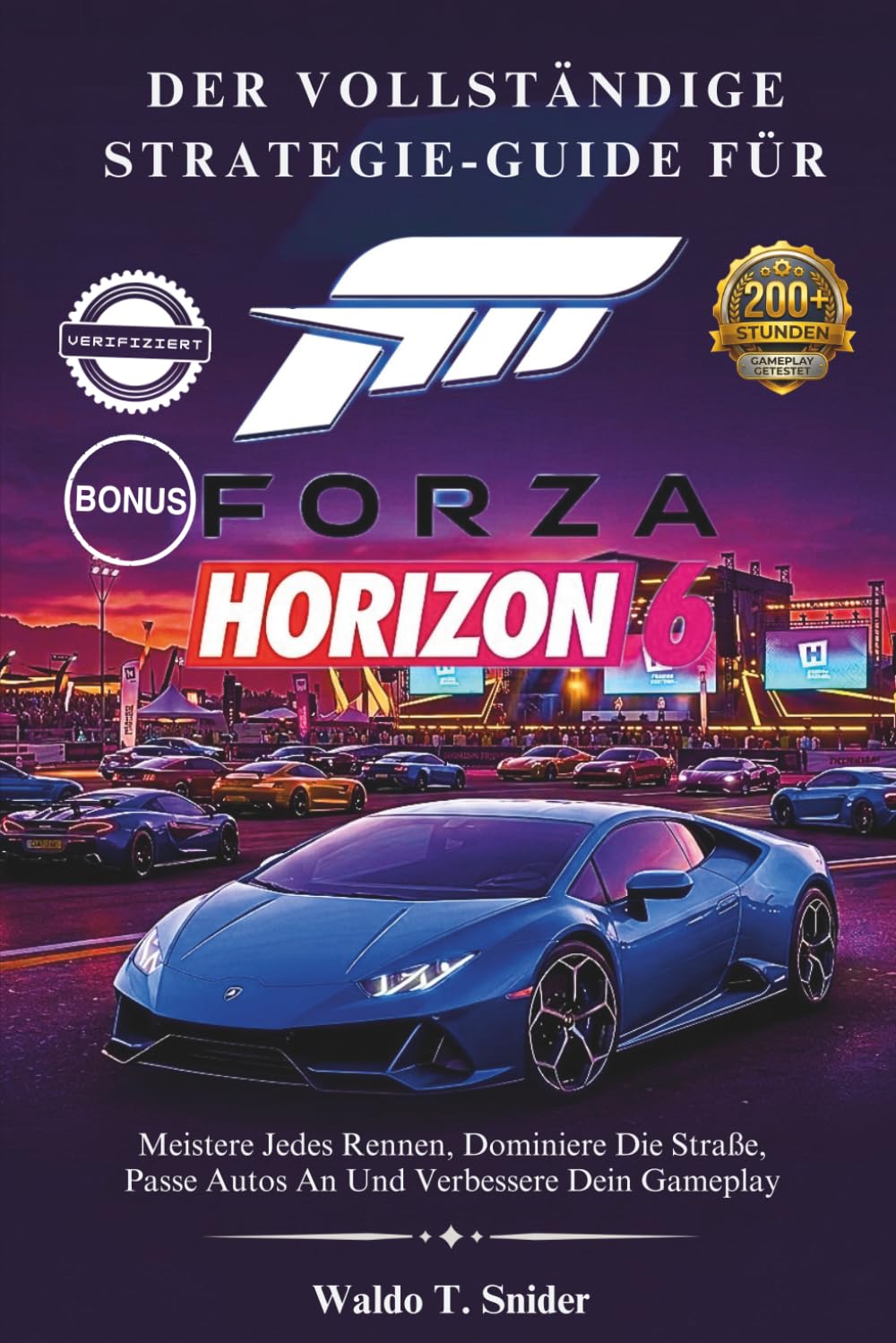 Der Vollständige Strategie-Guide Für Forza Horizon 6: Meistere Jedes Rennen, Dominiere Die Straße, Passe Autos An Und Verbessere Dein Gameplay