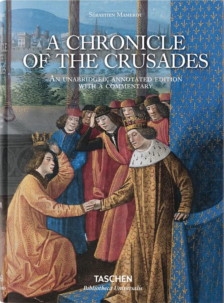 Sébastien Mamerot: A Chronicle of the Crusades: The Expeditions to Outremer (Bibliotheca Universalis) Hardcover – Unabridged, 22 July 2016