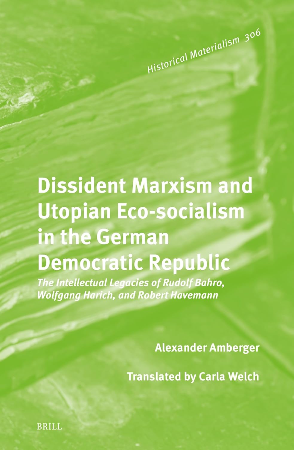 Dissident Marxism and Utopian Eco-Socialism in the German Democratic Republic: The Intellectual Legacies of Rudolf Bahro, Wolfgang Harich, and Robert Havemann      Hardcover – February 6, 2024