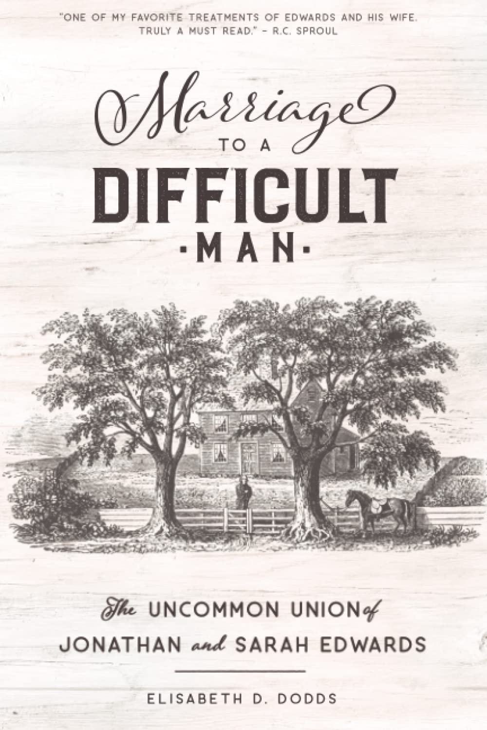 Marriage to a Difficult Man: The Uncommon Union of Jonathan and Sarah Edwards