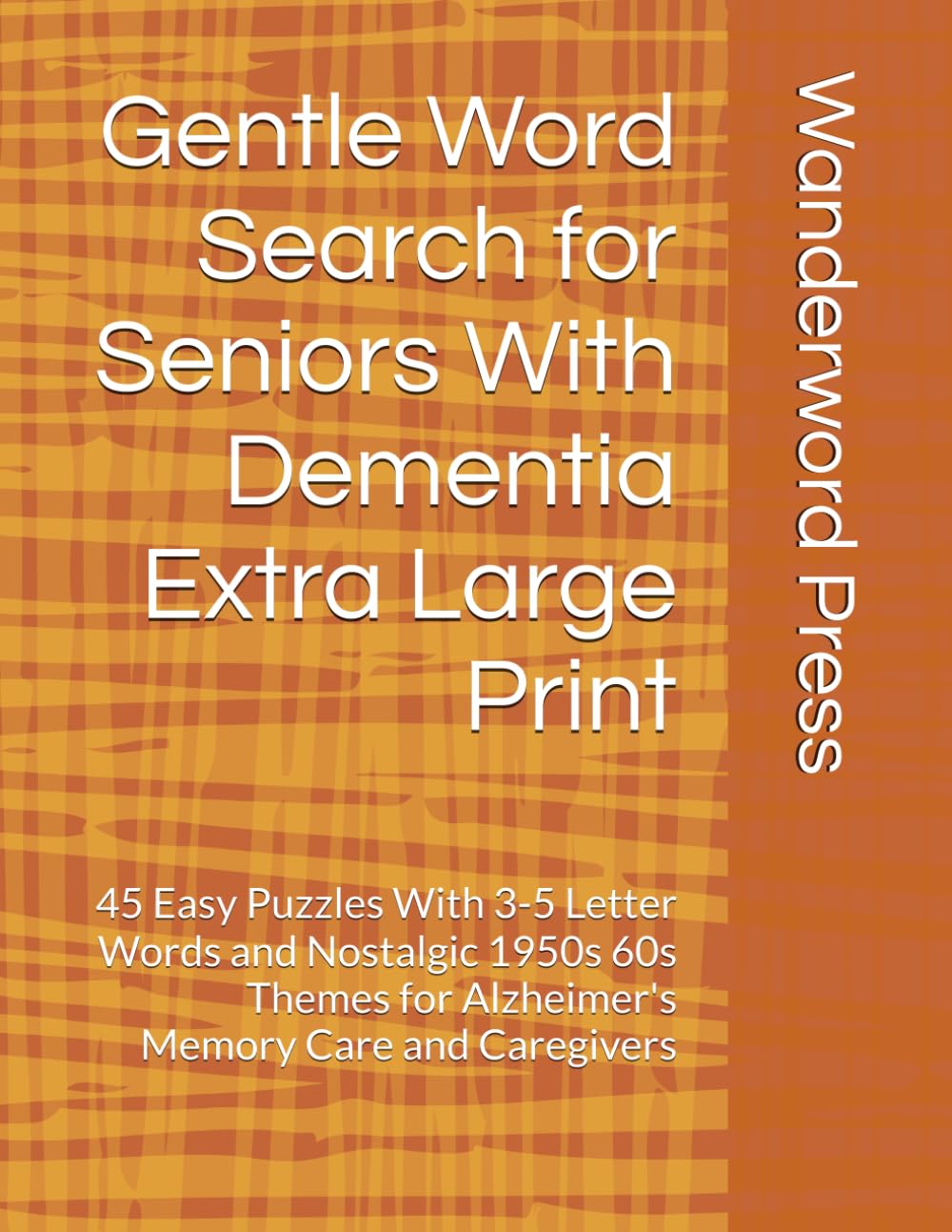 Gentle Word Search for Seniors With Dementia Extra Large Print: 45 Easy Puzzles With 3-5 Letter Words and Nostalgic 1950s 60s Themes for Alzheimer's ... (Gentle Memory Care Activity Books)