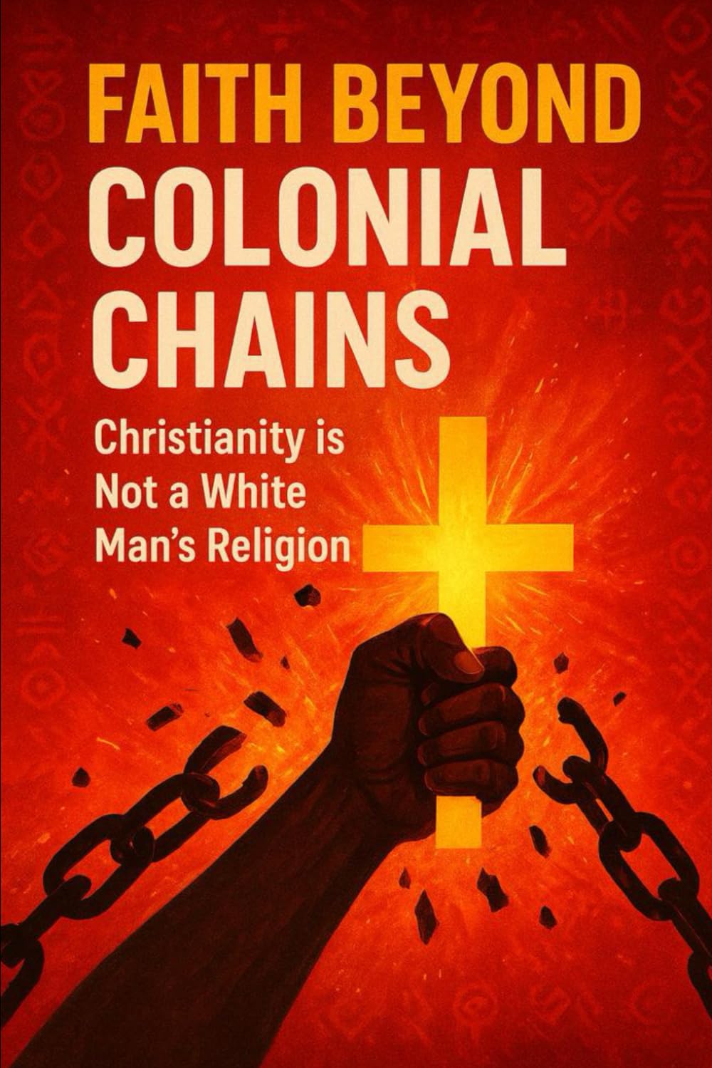 FAITH BEYOND COLONIAL CHAINS –CHRISTIANITY IS NOT A WHITE MAN’S RELIGION: Unveiling the roots of African Christianity