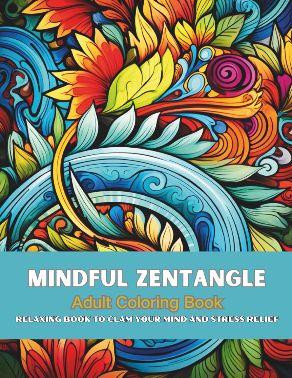 Zentangle Inspiration: An Adult Coloring Book for Mindfulness, Stress Relief and Creative Meditation with Intricate Abstract Patterns