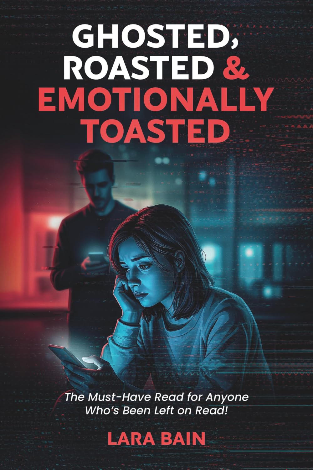 Ghosted, Roasted & Emotionally Toasted: The Must-Have Read for Anyone Who’s Been Left on Read!