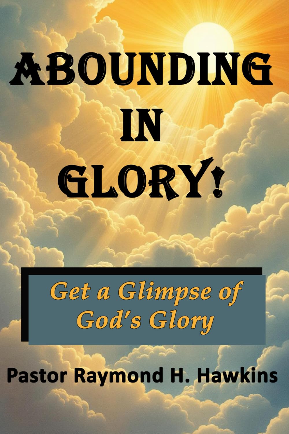 ABOUNDING IN GLORY!: Get a Glimpse of God's Glory