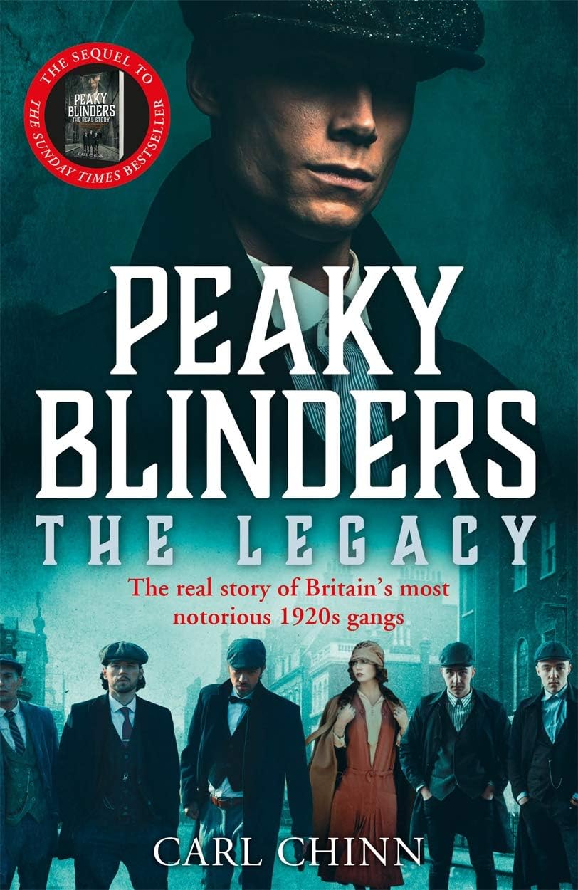 Peaky Blinders: The Legacy - The real story of Britain's most notorious 1920's gangs: The Follow-up to the Sunday Times Bestseller